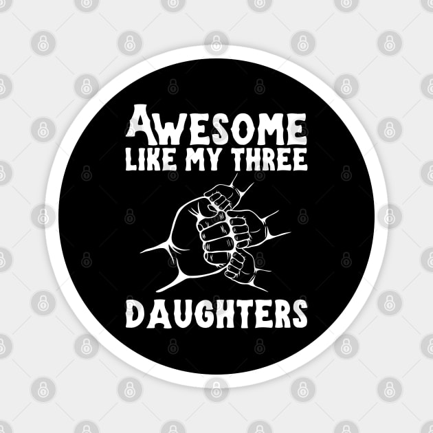 Awesome Like My Three Daughters Magnet by The WYLD Tribe